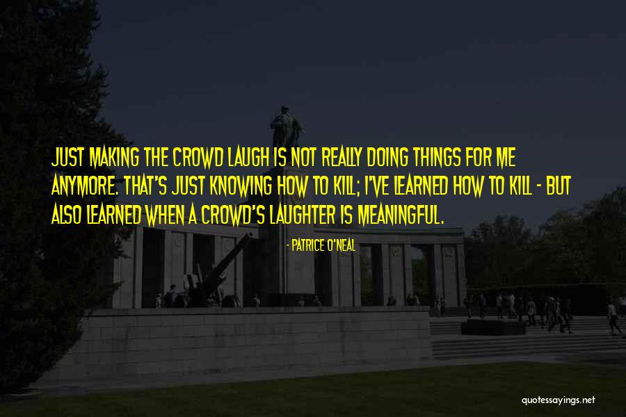 Doing Meaningful Things Quotes By Patrice O'Neal Doing Meaningful Things Quotes By Patrice O'Neal