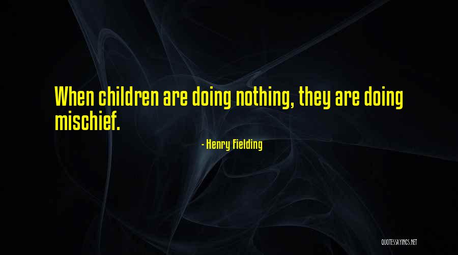 Doing Mischief Quotes By Henry Fielding Doing Mischief Quotes By Henry Fielding