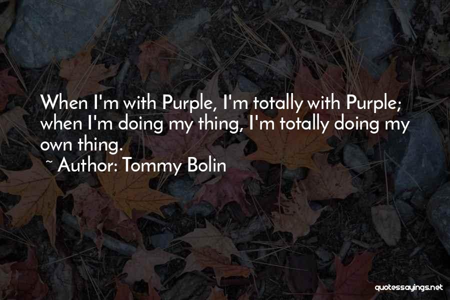 Doing My Own Thing Quotes By Tommy Bolin