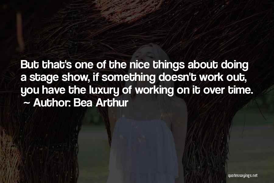 Doing Nice Things Quotes By Bea Arthur