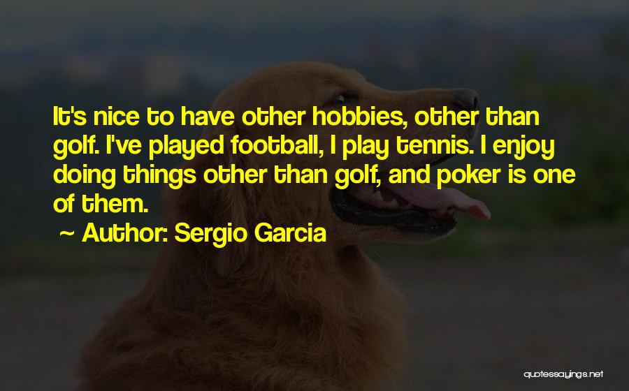 Doing Nice Things Quotes By Sergio Garcia