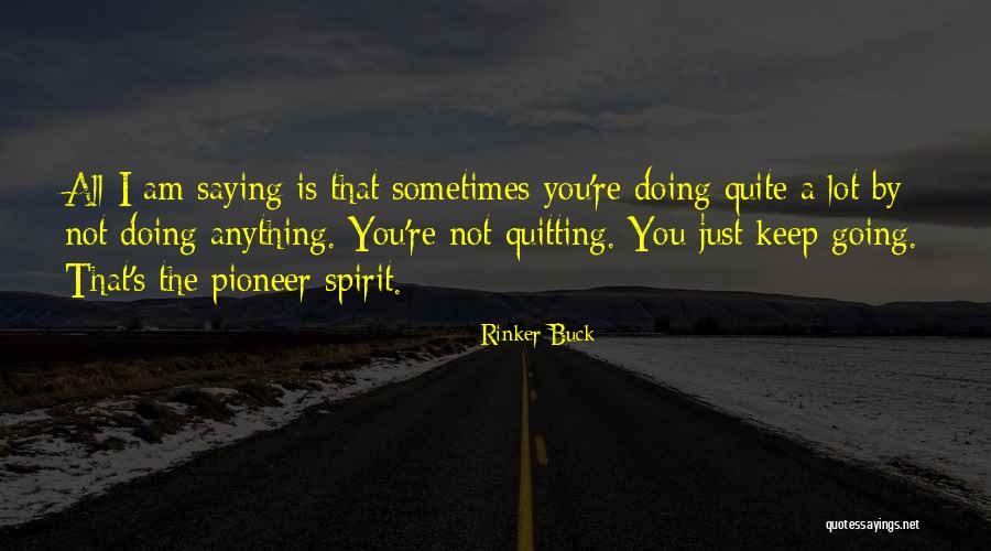 Doing Not Just Saying Quotes By Rinker Buck