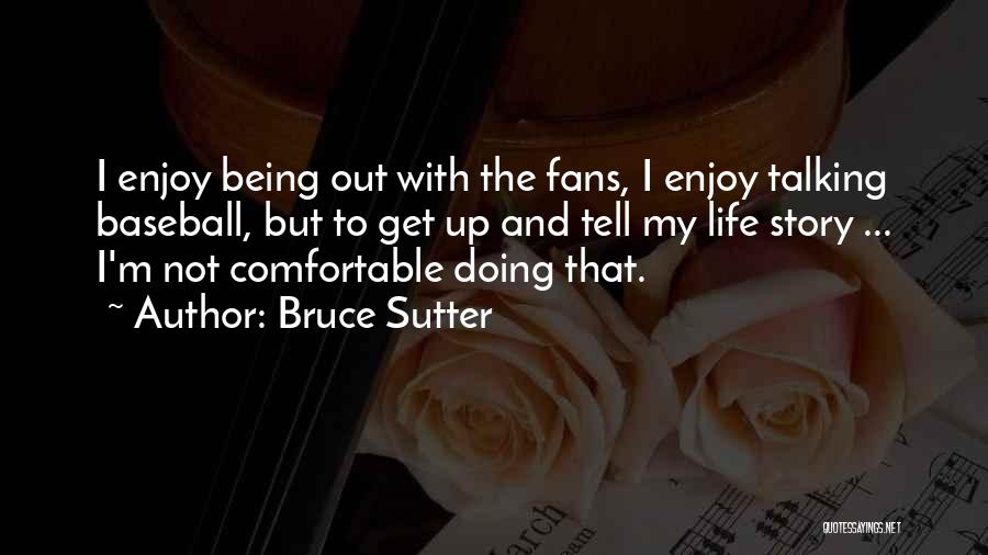 Doing Not Talking Quotes By Bruce Sutter