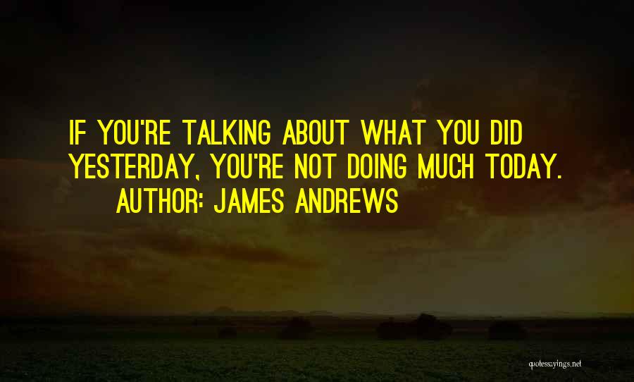 Doing Not Talking Quotes By James Andrews