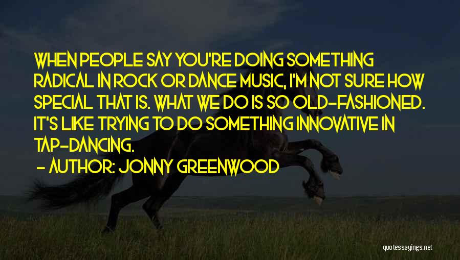 Doing Not Trying Quotes By Jonny Greenwood