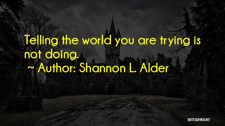 Doing Not Trying Quotes By Shannon L. Alder