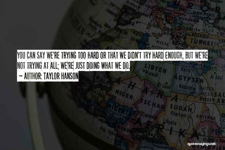 Doing Not Trying Quotes By Taylor Hanson