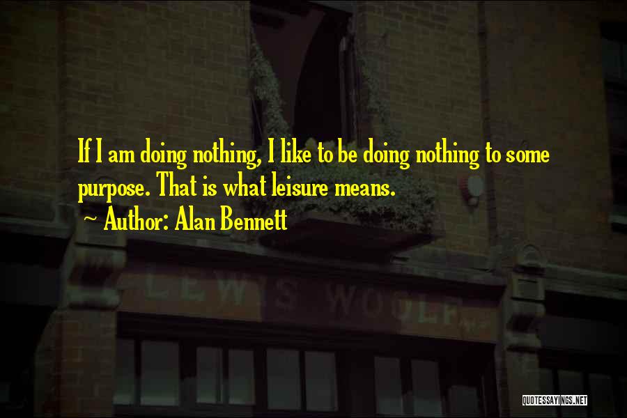 Doing Nothing Quotes By Alan Bennett