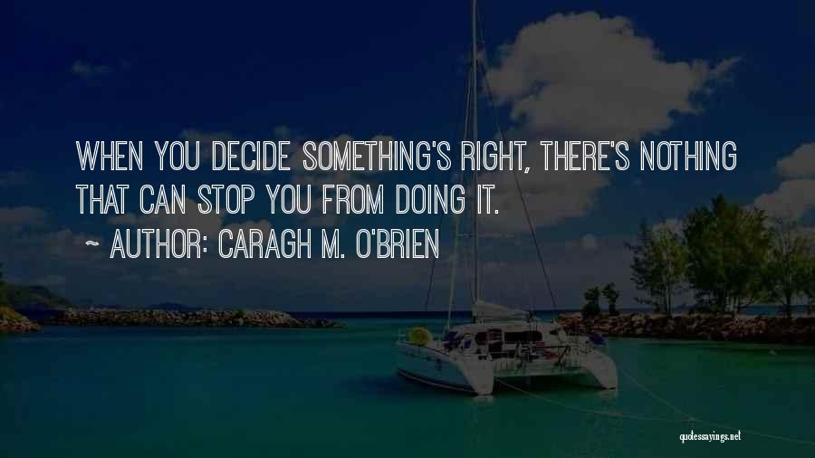 Doing Nothing Right Quotes By Caragh M. O'Brien