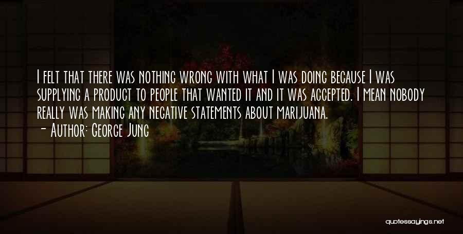 Doing Nothing Wrong Quotes By George Jung