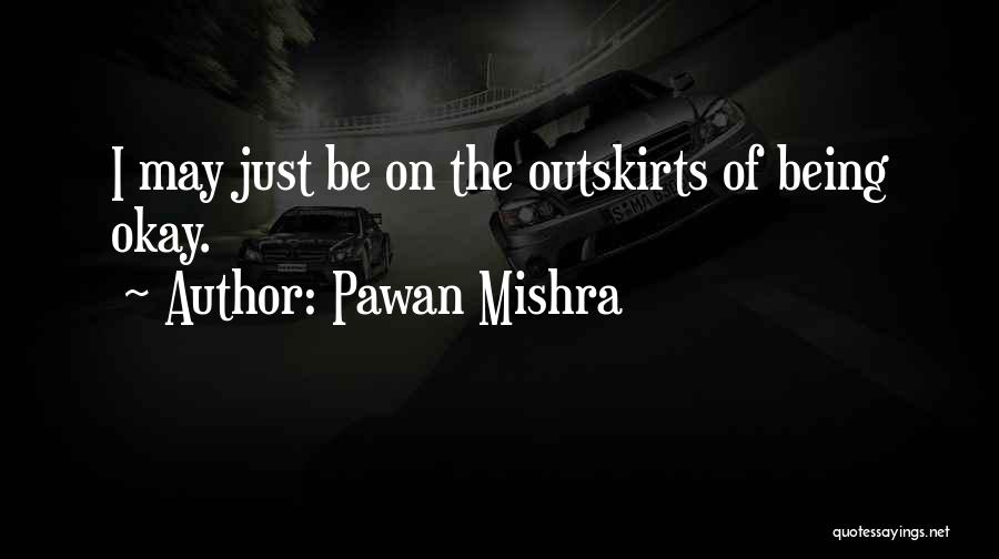 Doing Okay Quotes By Pawan Mishra