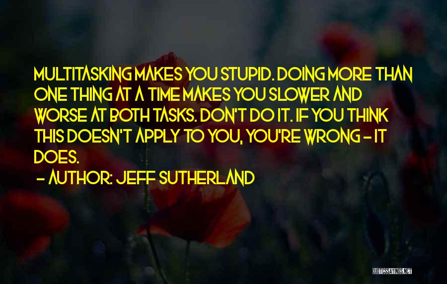 Doing One Thing At A Time Quotes By Jeff Sutherland