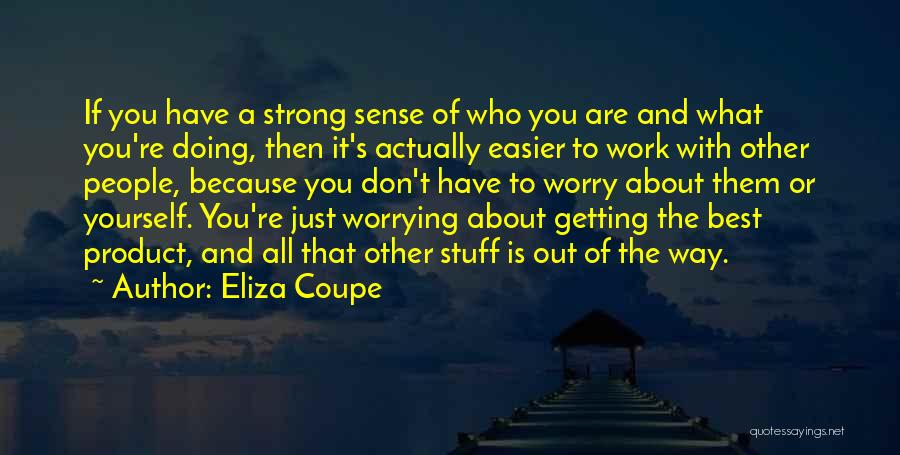 Doing Other People's Work Quotes By Eliza Coupe