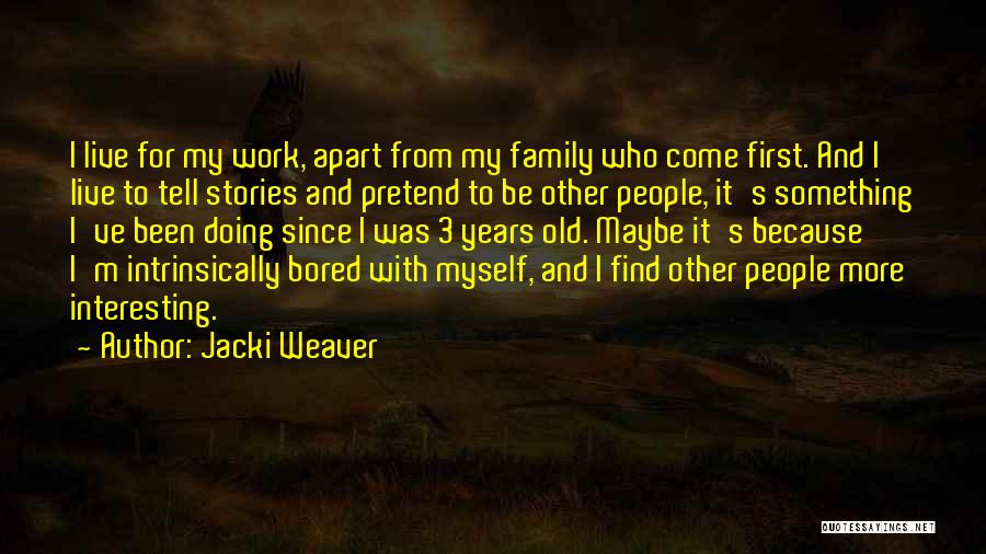 Doing Other People's Work Quotes By Jacki Weaver