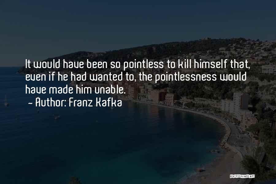 Doing Pointless Things Quotes By Franz Kafka