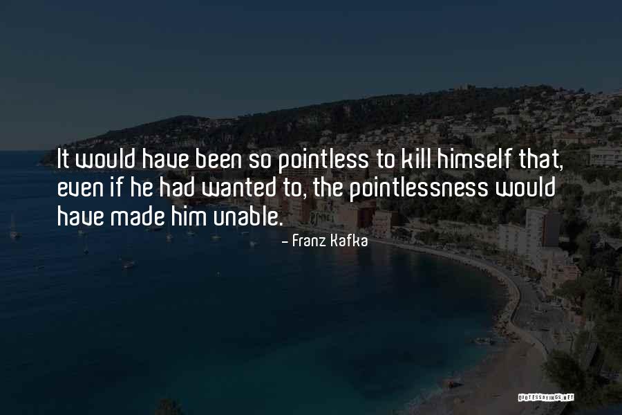 Doing Pointless Things Quotes By Franz Kafka Doing Pointless Things Quotes By Franz Kafka