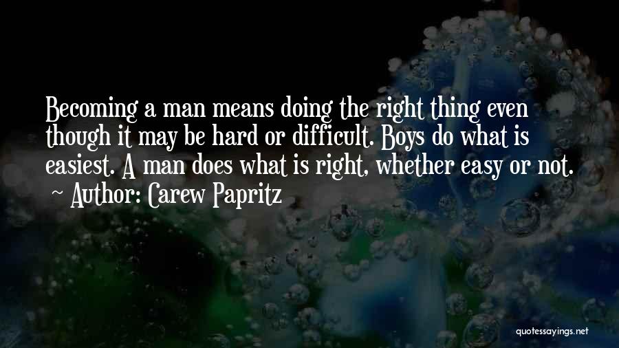 Doing Right Thing Hard Quotes By Carew Papritz