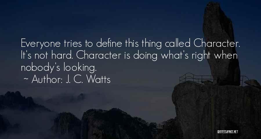 Doing Right Thing Hard Quotes By J. C. Watts