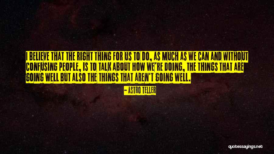Doing Right Things Quotes By Astro Teller Doing Right Things Quotes By Astro Teller
