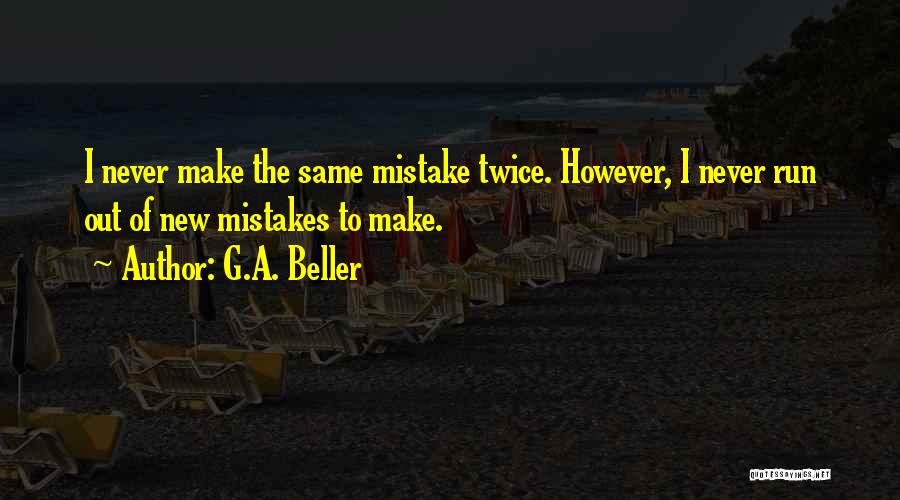 Doing Same Mistake Twice Quotes By G.A. Beller