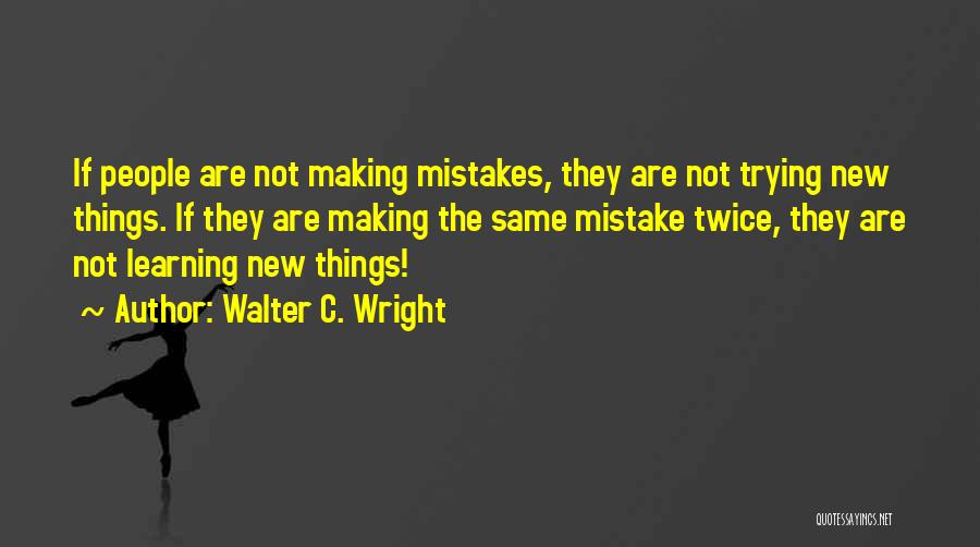 Doing Same Mistake Twice Quotes By Walter C. Wright