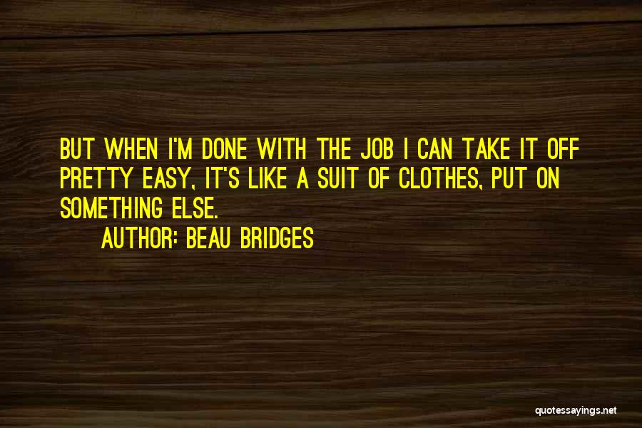 Doing Someone Else's Job Quotes By Beau Bridges