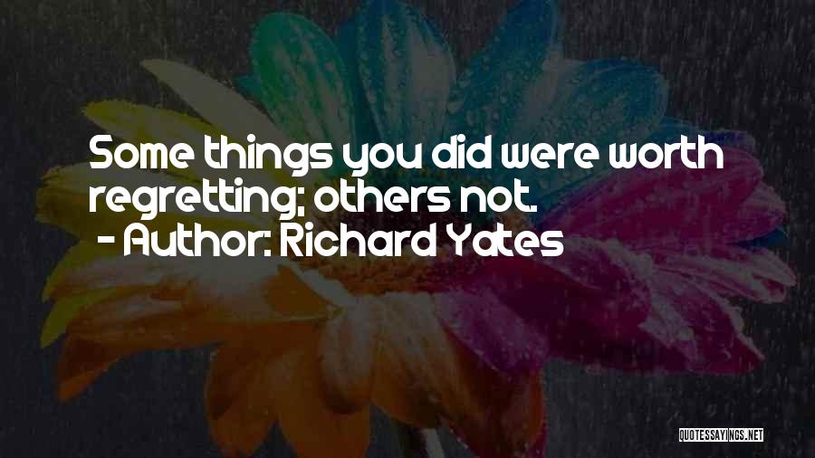 Doing Something And Regretting It Quotes By Richard Yates