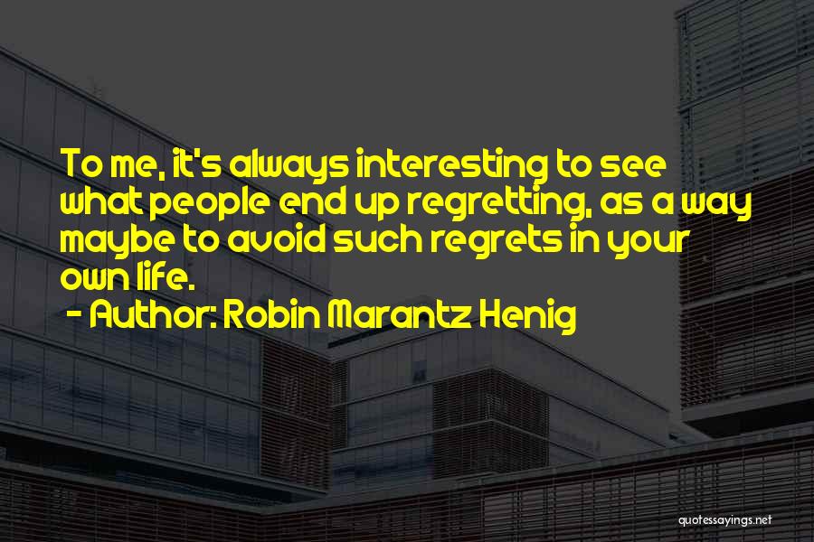 Doing Something And Regretting It Quotes By Robin Marantz Henig