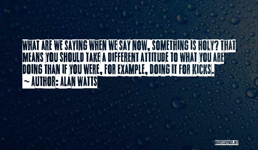 Doing Something Different Quotes By Alan Watts
