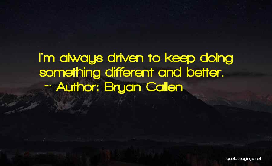 Doing Something Different Quotes By Bryan Callen