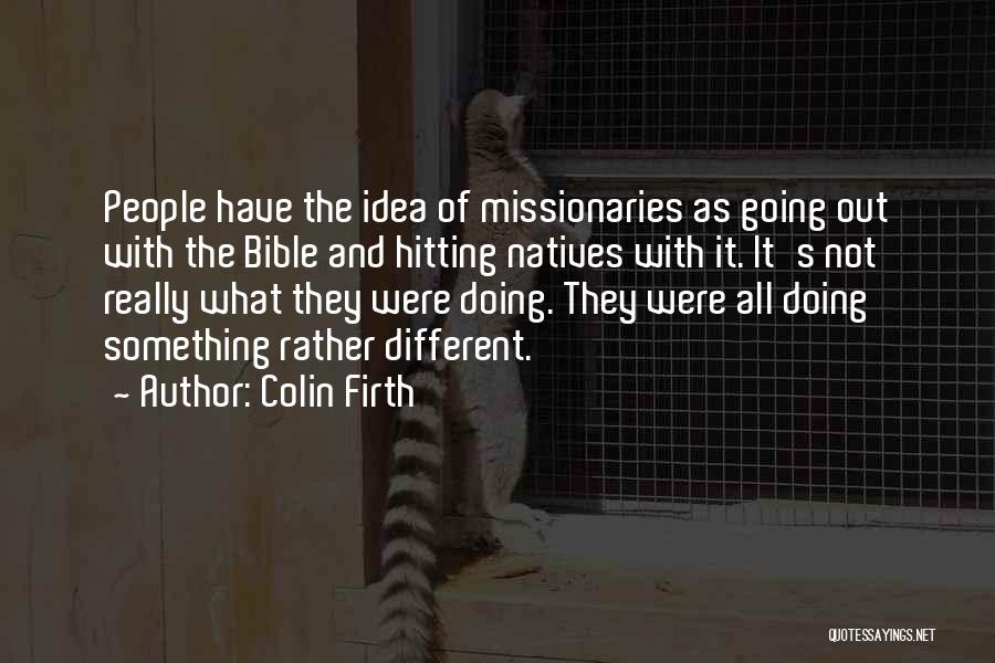 Doing Something Different Quotes By Colin Firth