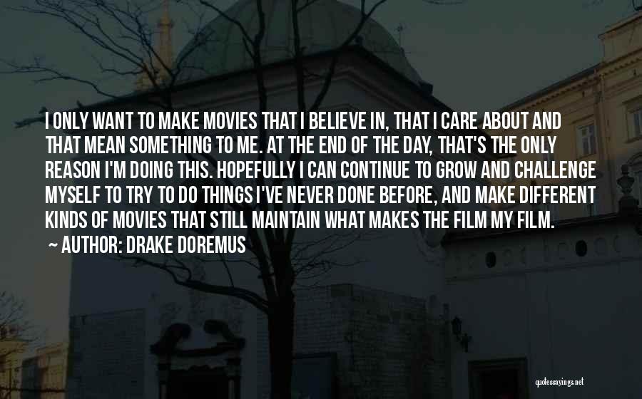 Doing Something Different Quotes By Drake Doremus