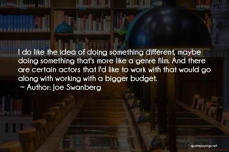 Doing Something Different Quotes By Joe Swanberg