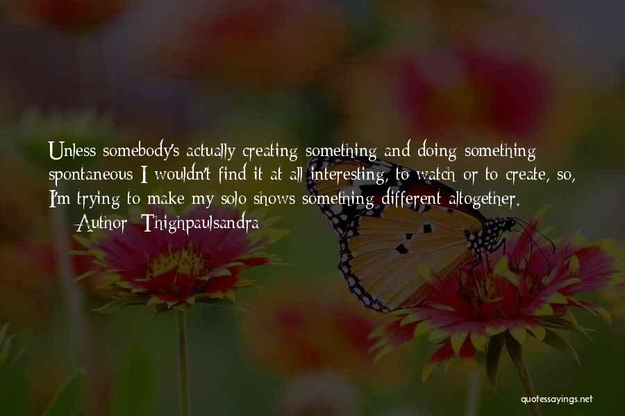 Doing Something Different Quotes By Thighpaulsandra