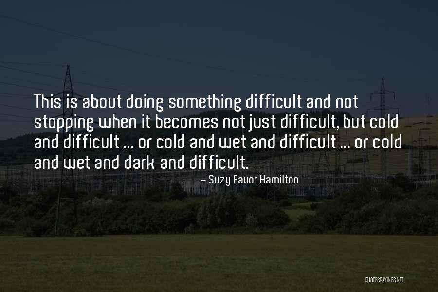 Doing Something Difficult Quotes By Suzy Favor Hamilton Doing Something Difficult Quotes By Suzy Favor Hamilton