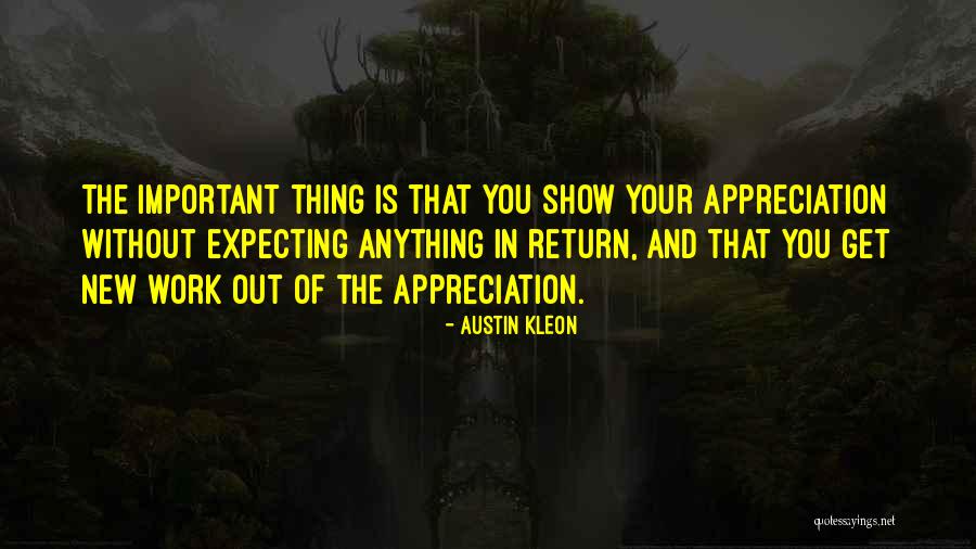 Doing Something For Someone And Expecting Nothing In Return Quotes By Austin Kleon Doing Something For Someone And Expecting Nothing In Return Quotes By Austin Kleon
