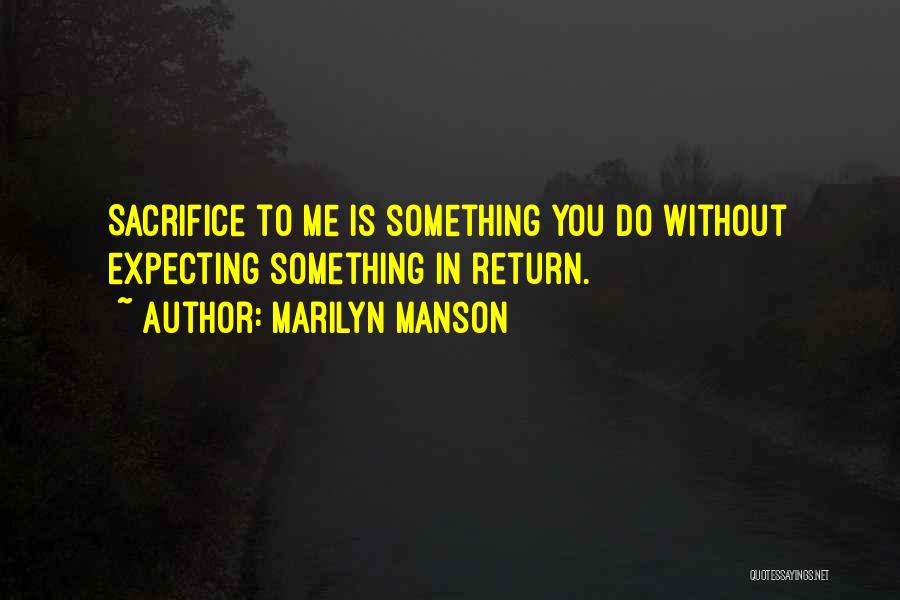 Doing Something For Someone And Expecting Nothing In Return Quotes By Marilyn Manson