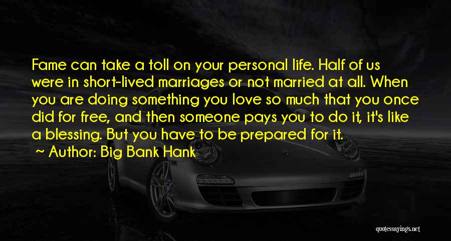 Doing Something For Someone You Love Quotes By Big Bank Hank