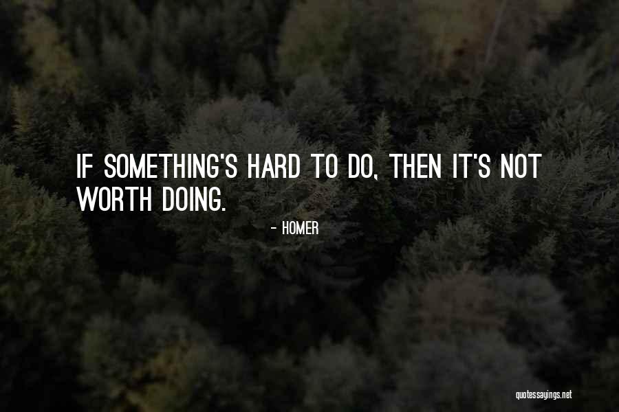 Doing Something Hard Quotes By Homer Doing Something Hard Quotes By Homer