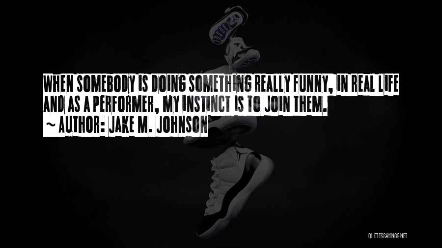 Doing Something In Life Quotes By Jake M. Johnson