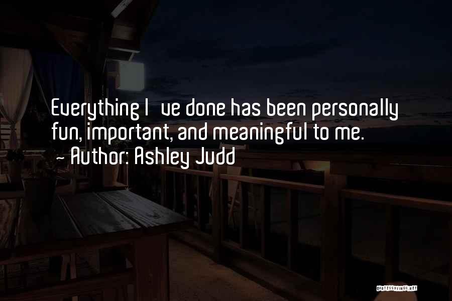 Doing Something Meaningful Quotes By Ashley Judd