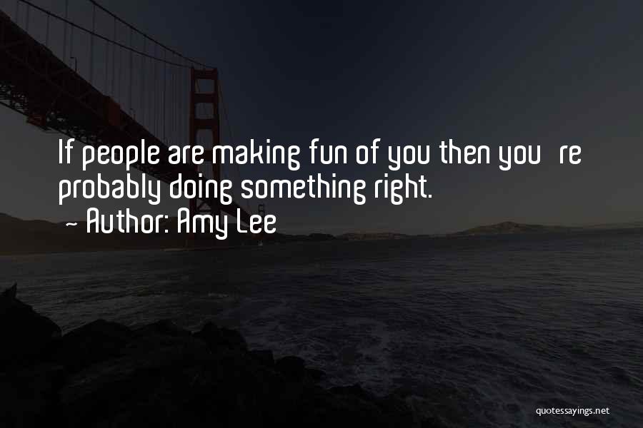Doing Something Right Quotes By Amy Lee