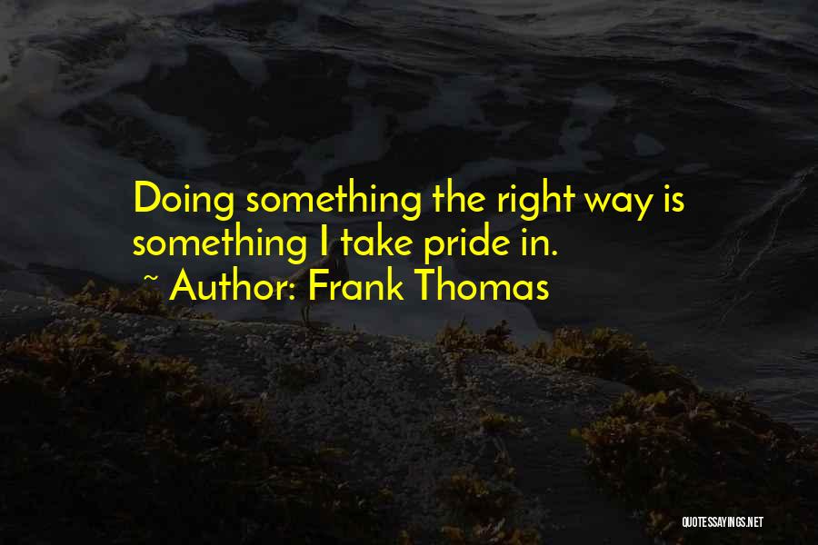 Doing Something Right Quotes By Frank Thomas