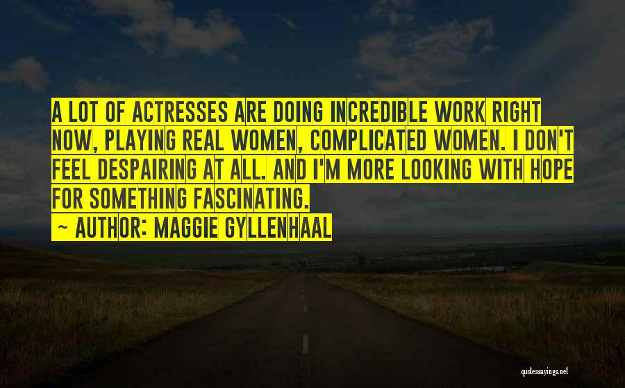 Doing Something Right Quotes By Maggie Gyllenhaal