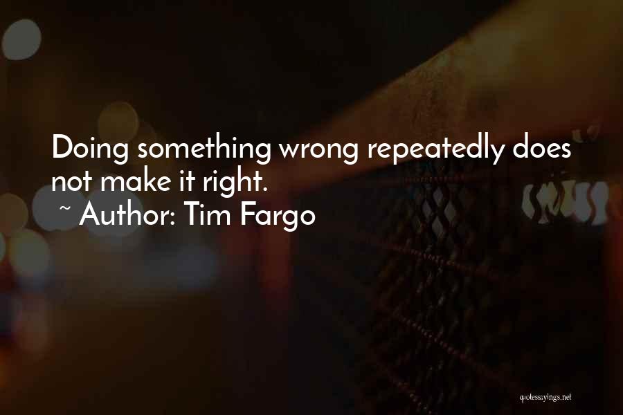 Doing Something Right Quotes By Tim Fargo