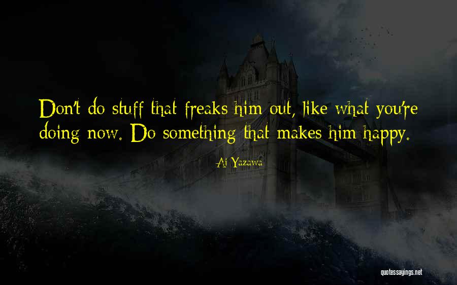 Doing Something That Makes You Happy Quotes By Ai Yazawa Doing Something That Makes You Happy Quotes By Ai Yazawa