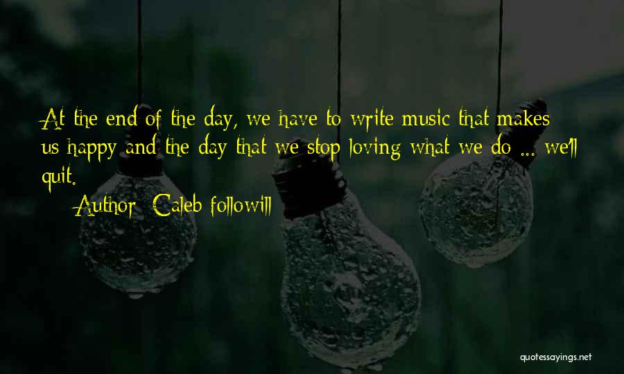 Doing Something That Makes You Happy Quotes By Caleb Followill