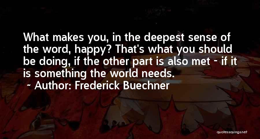 Doing Something That Makes You Happy Quotes By Frederick Buechner