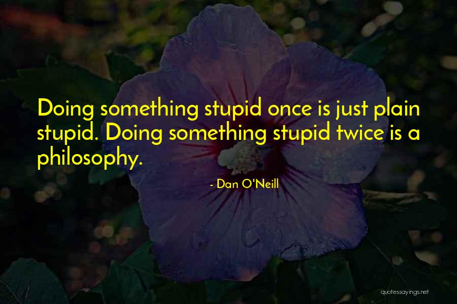 Doing Something Twice Quotes By Dan O'Neill Doing Something Twice Quotes By Dan O'Neill