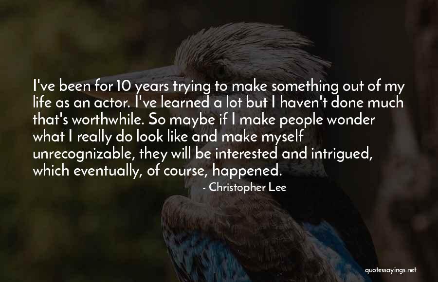Doing Something Worthwhile Quotes By Christopher Lee Doing Something Worthwhile Quotes By Christopher Lee